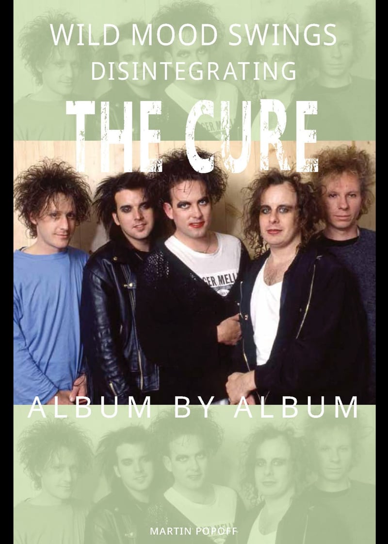 Wild Mood Swings: Disintegrating The Cure Album by Album